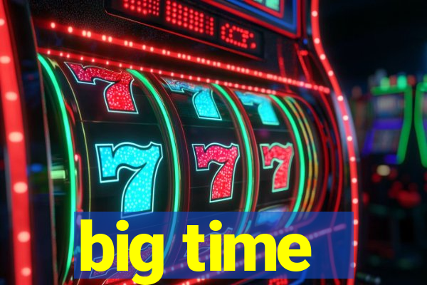big time - ganhei dinheiro